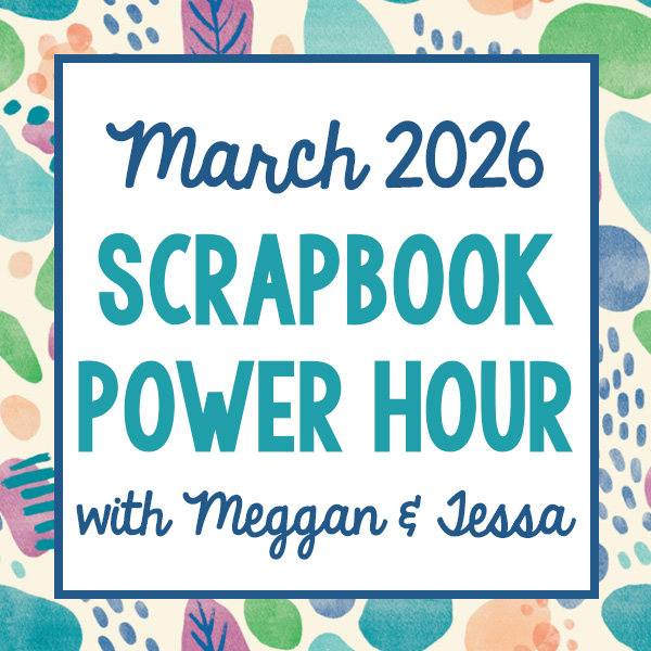 Scrapbooking with Meggan & Tessa